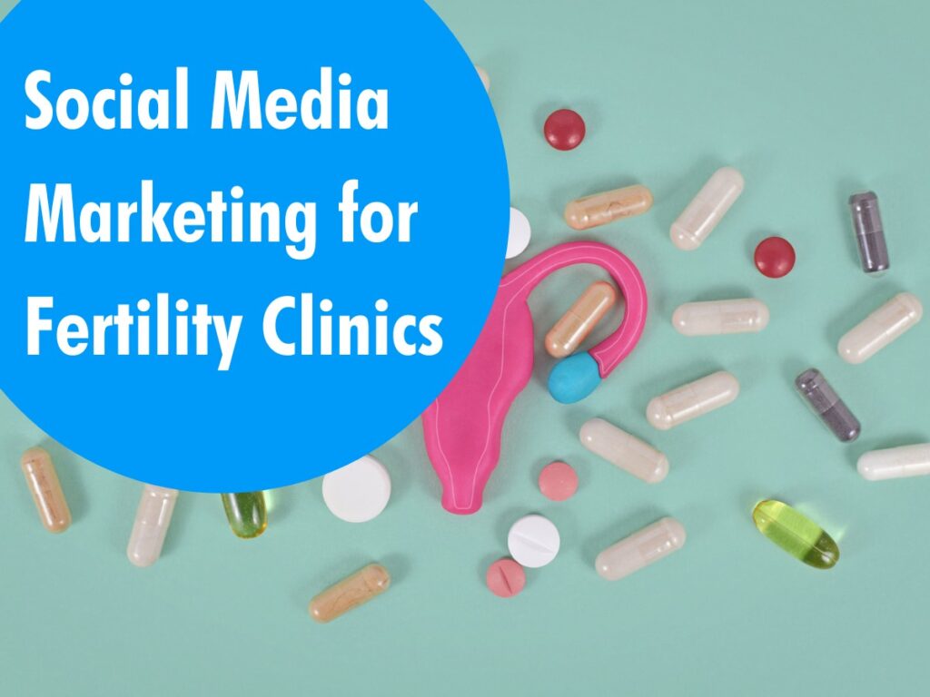 Social Media Marketing for Fertility Clinics